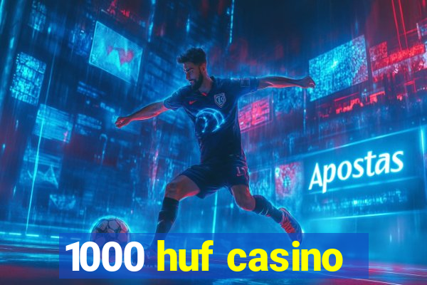 1000 huf casino