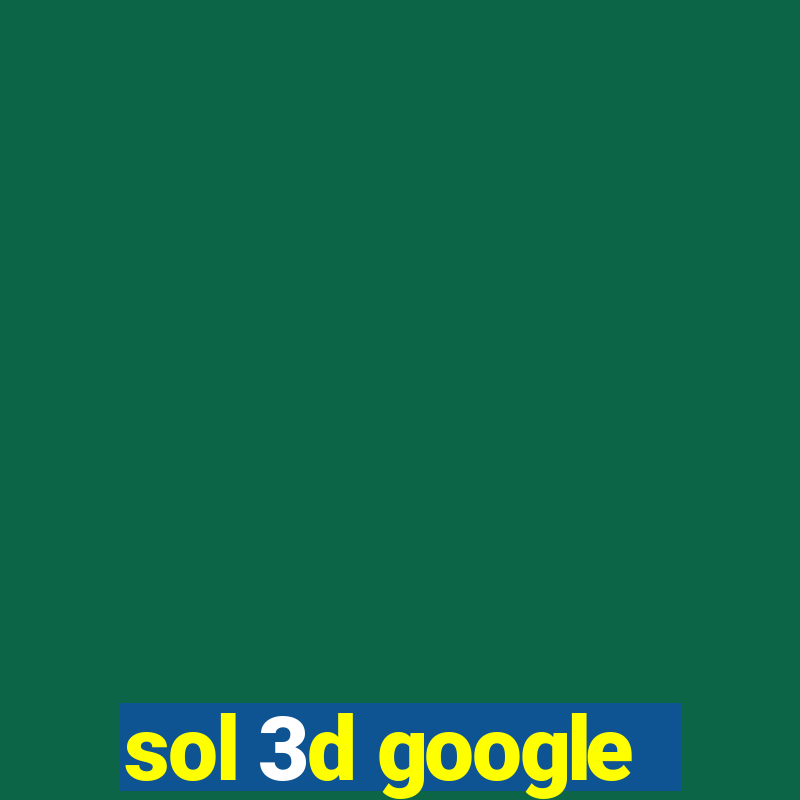 sol 3d google