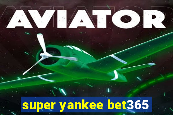 super yankee bet365