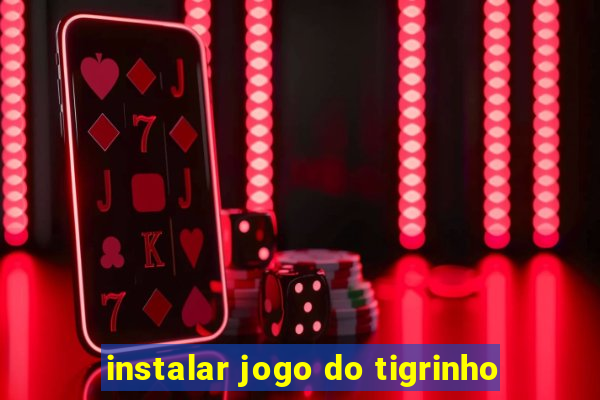 instalar jogo do tigrinho