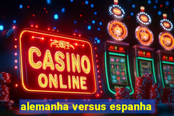 alemanha versus espanha