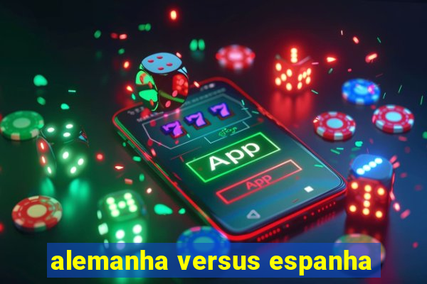 alemanha versus espanha