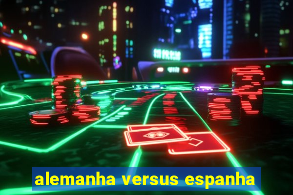 alemanha versus espanha