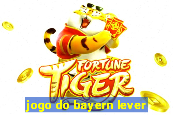 jogo do bayern lever