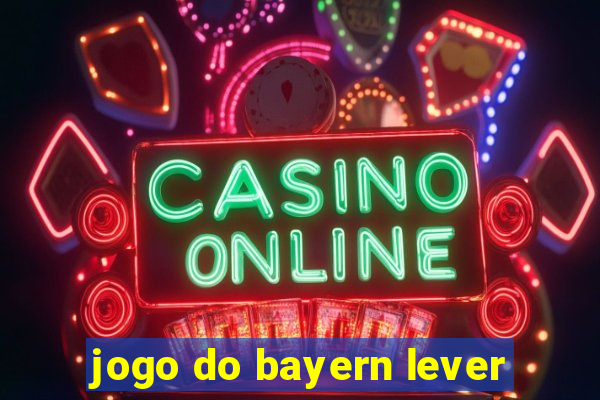 jogo do bayern lever