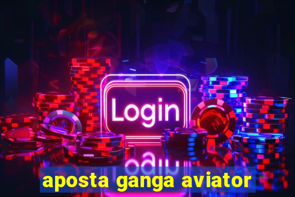 aposta ganga aviator