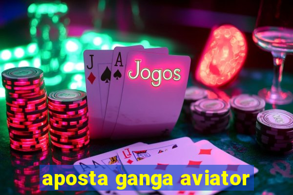 aposta ganga aviator