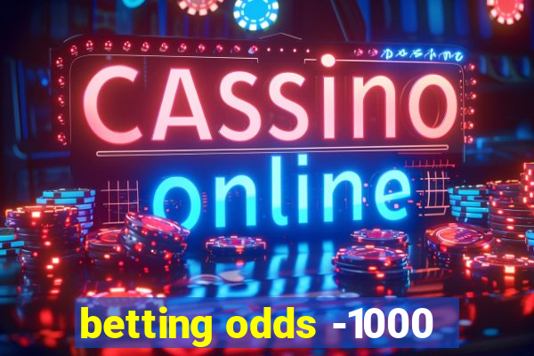 betting odds -1000