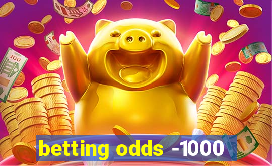 betting odds -1000