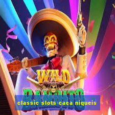 classic slots caca niqueis