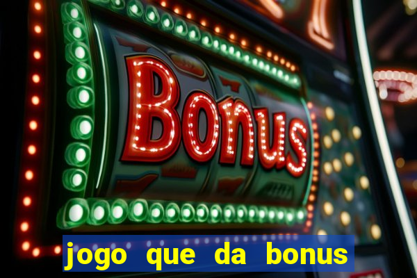 jogo que da bonus no cadastro sem dep贸sito