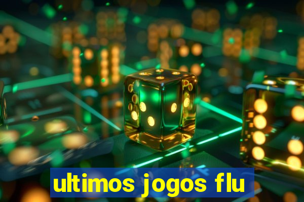 ultimos jogos flu