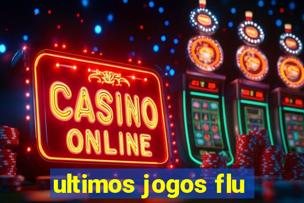 ultimos jogos flu