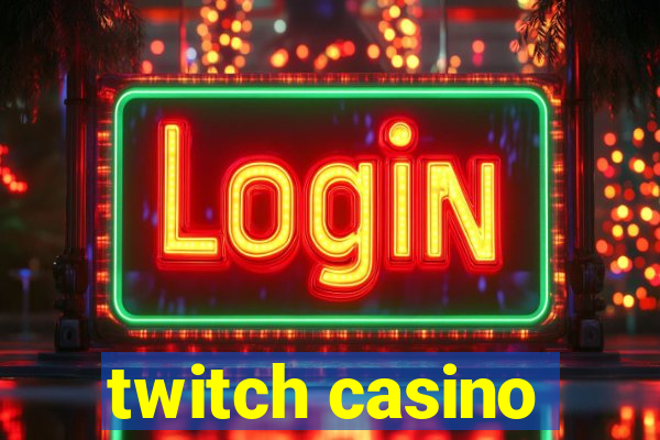 twitch casino