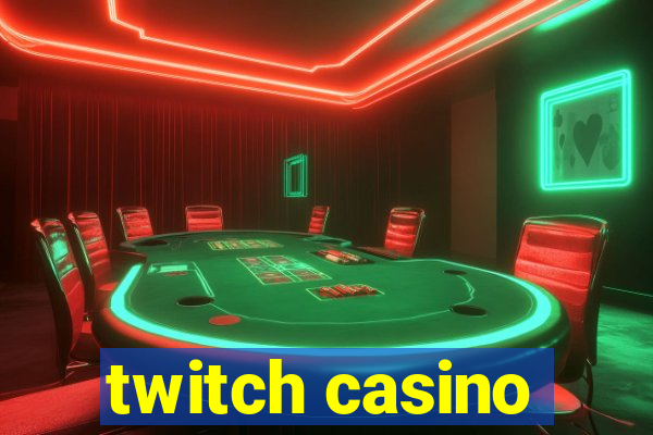 twitch casino