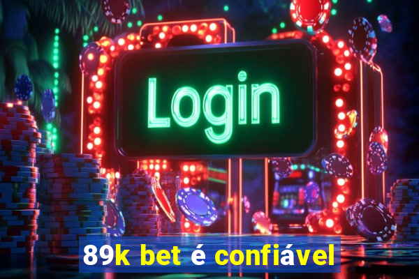 89k bet é confiável