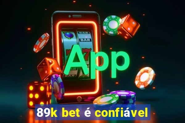 89k bet é confiável