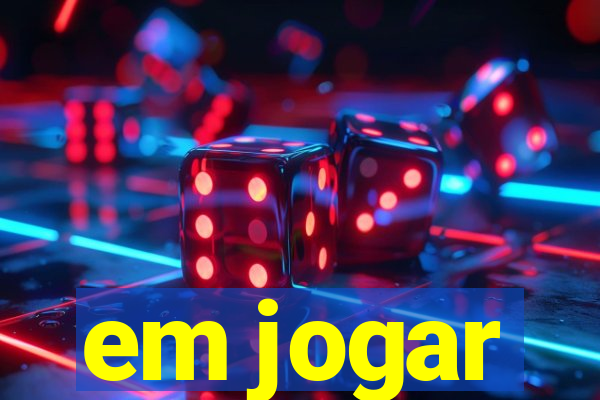 em jogar