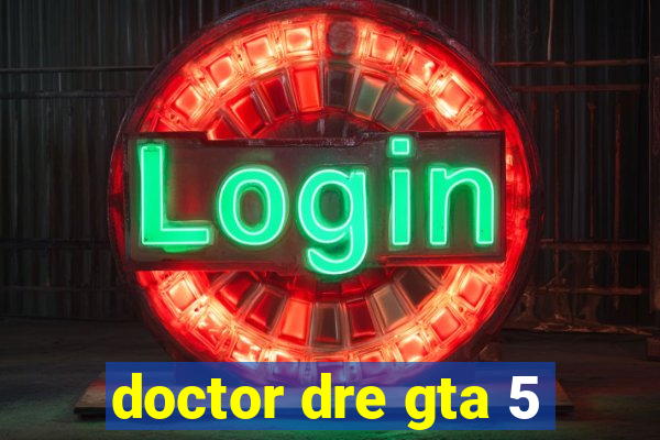 doctor dre gta 5