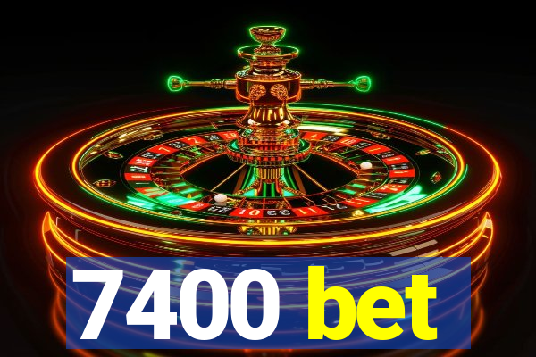 7400 bet