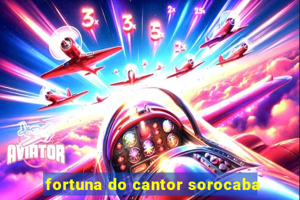 fortuna do cantor sorocaba