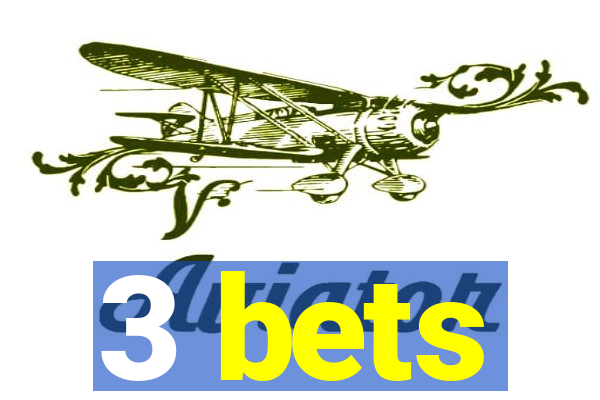 3 bets