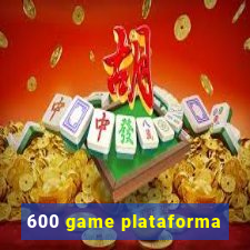 600 game plataforma