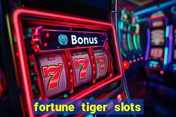 fortune tiger slots 茅 confi谩vel