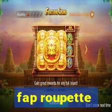 fap roupette