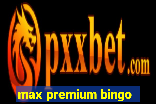 max premium bingo