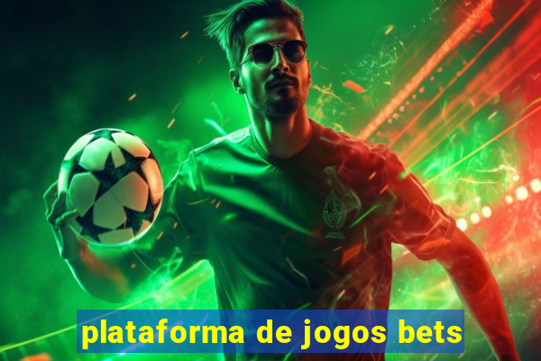 plataforma de jogos bets