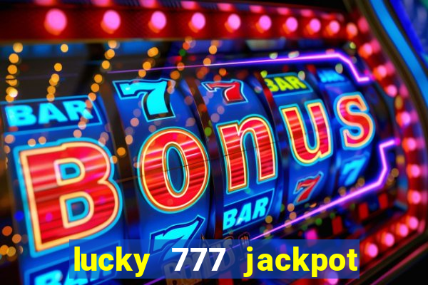 lucky 777 jackpot casino slots