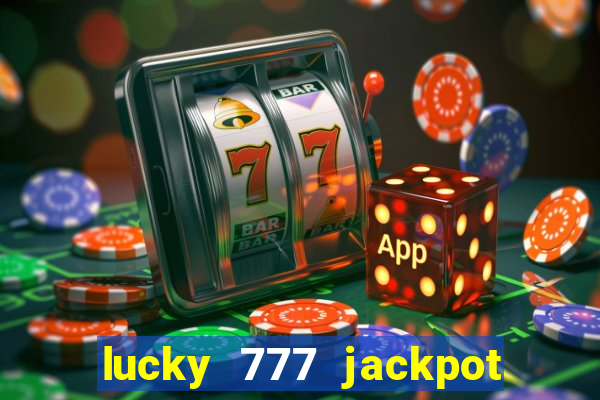 lucky 777 jackpot casino slots