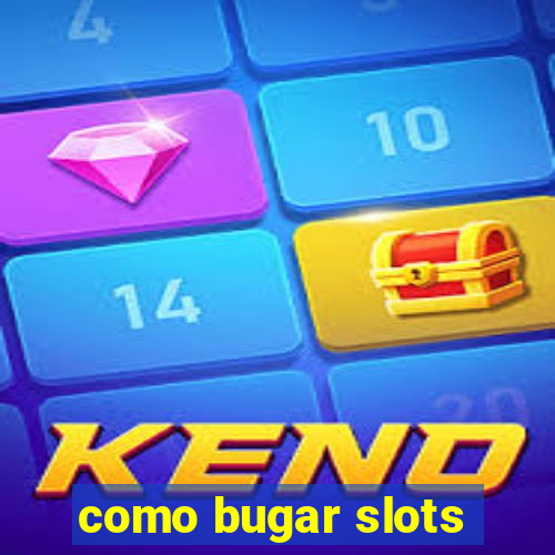 como bugar slots