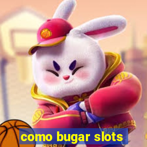 como bugar slots