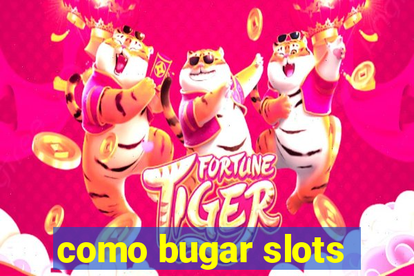 como bugar slots