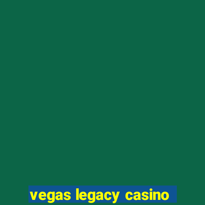 vegas legacy casino