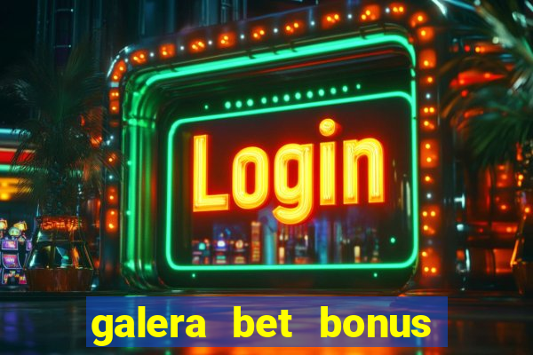 galera bet bonus de cadastro