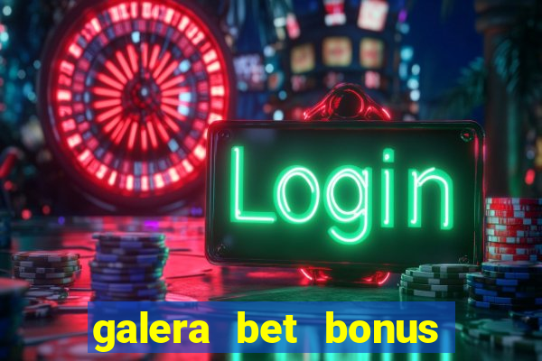 galera bet bonus de cadastro