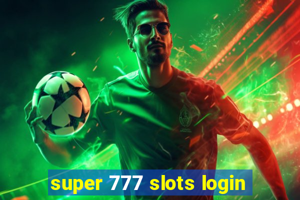 super 777 slots login