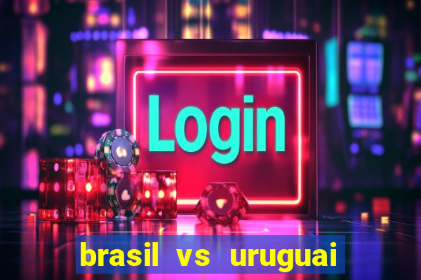 brasil vs uruguai ao vivo multicanais