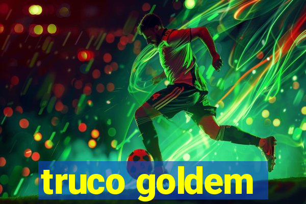 truco goldem