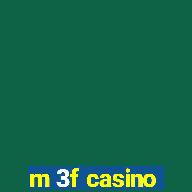 m 3f casino