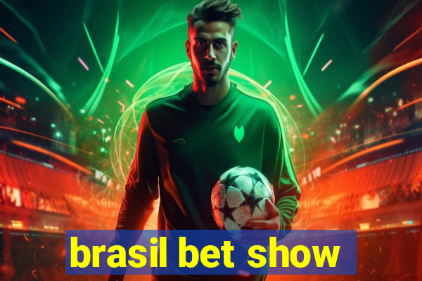 brasil bet show