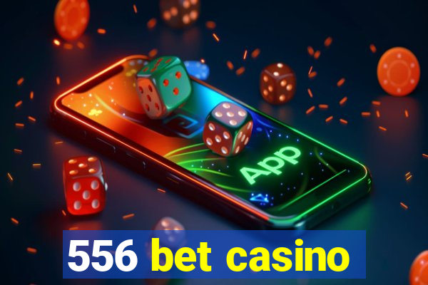 556 bet casino