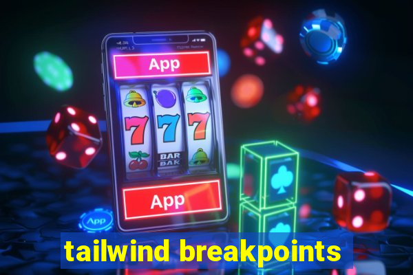 tailwind breakpoints