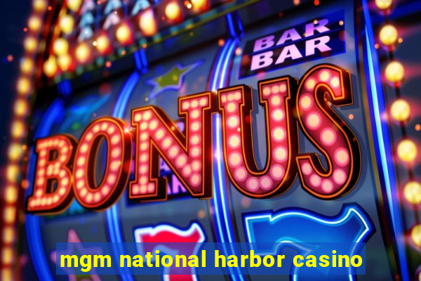 mgm national harbor casino