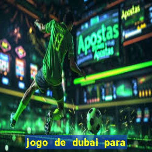 jogo de dubai para ganhar dinheiro