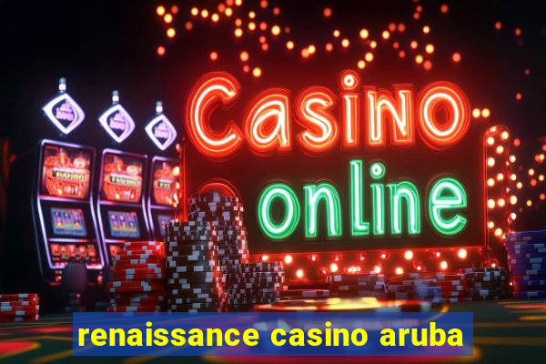 renaissance casino aruba