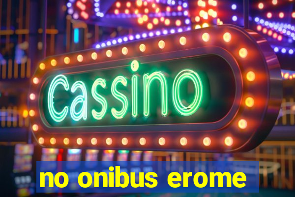 no onibus erome